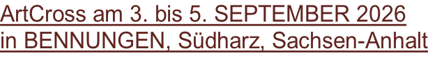 ArtCross am 3. bis 5. SEPTEMBER 2026 in BENNUNGEN, Südharz, Sachsen-Anhalt